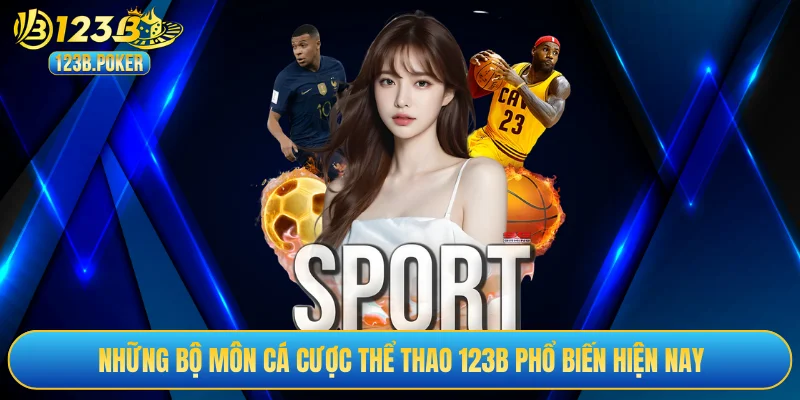 Những bộ môn cá cược thể thao 123B phổ biến hiện nay
